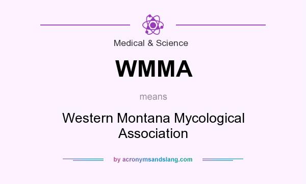 What does WMMA mean? It stands for Western Montana Mycological Association