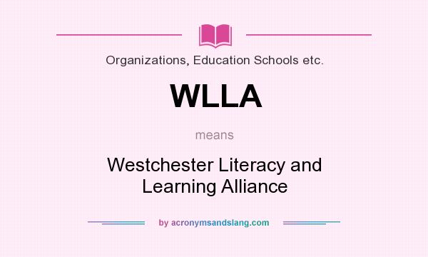What does WLLA mean? It stands for Westchester Literacy and Learning Alliance