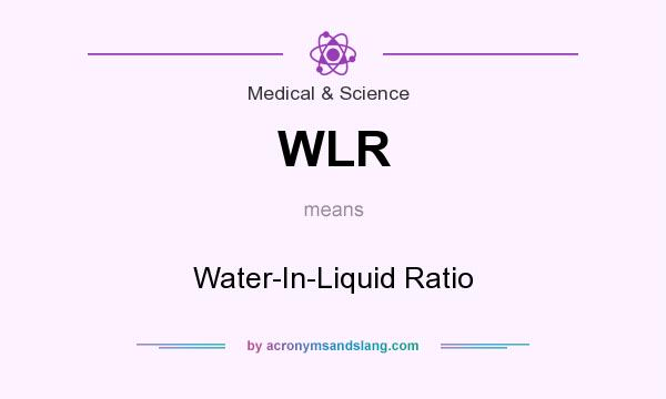 What does WLR mean? It stands for Water-In-Liquid Ratio