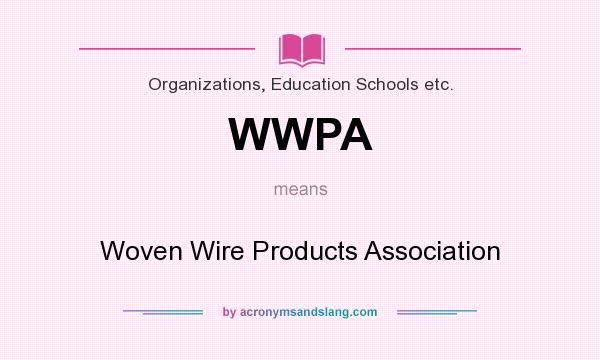 What does WWPA mean? It stands for Woven Wire Products Association