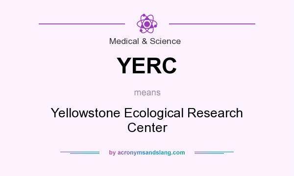 What does YERC mean? It stands for Yellowstone Ecological Research Center