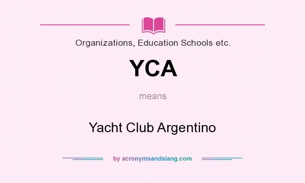 What does YCA mean? It stands for Yacht Club Argentino