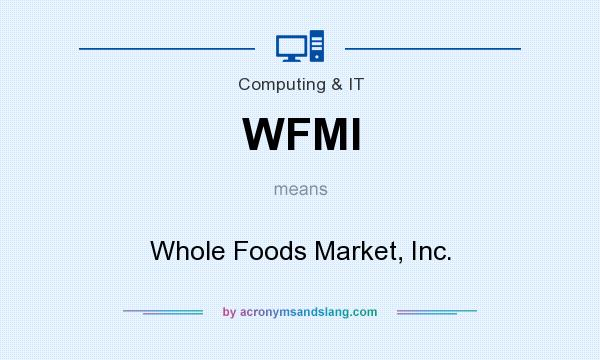 What does WFMI mean? It stands for Whole Foods Market, Inc.