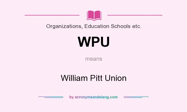 What does WPU mean? It stands for William Pitt Union