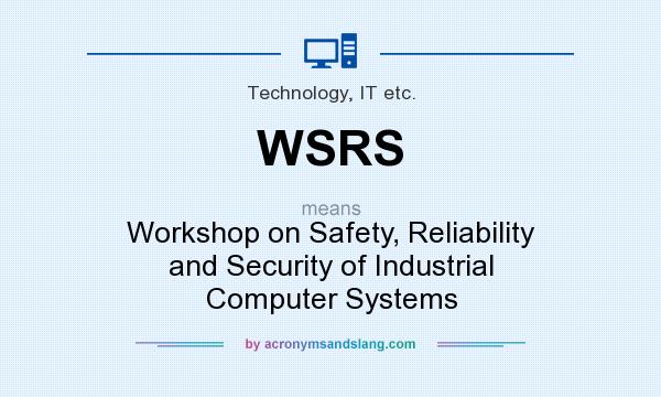 What does WSRS mean? It stands for Workshop on Safety, Reliability and Security of Industrial Computer Systems