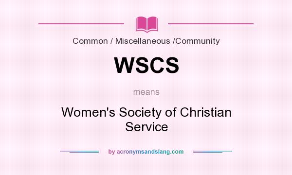 What does WSCS mean? It stands for Women`s Society of Christian Service