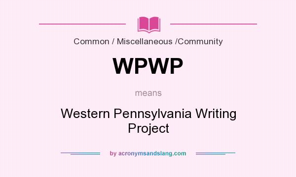 What does WPWP mean? It stands for Western Pennsylvania Writing Project
