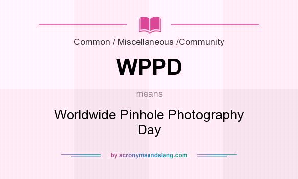 What does WPPD mean? It stands for Worldwide Pinhole Photography Day