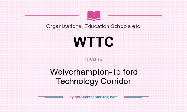 What does WTTC mean? It stands for Wolverhampton-Telford Technology Corridor