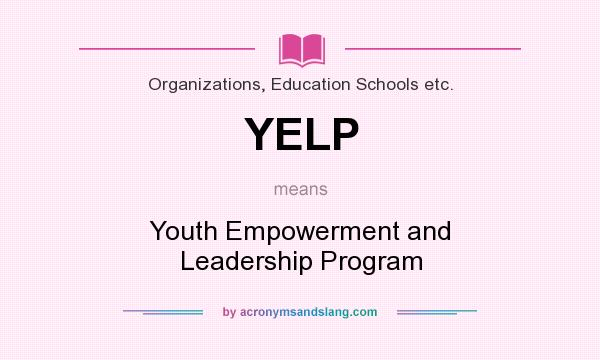 What does YELP mean? It stands for Youth Empowerment and Leadership Program
