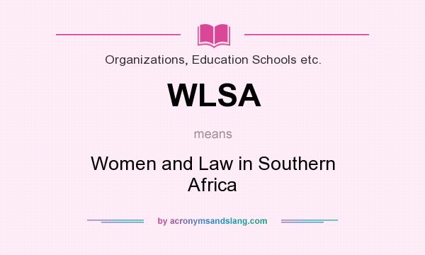 What does WLSA mean? It stands for Women and Law in Southern Africa