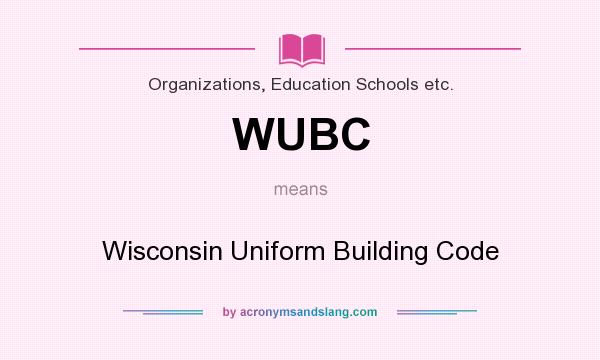 What does WUBC mean? It stands for Wisconsin Uniform Building Code