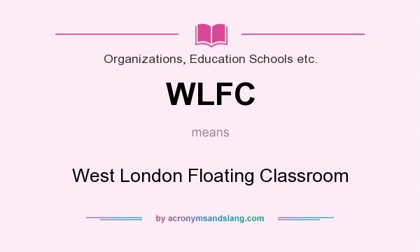 What does WLFC mean? It stands for West London Floating Classroom