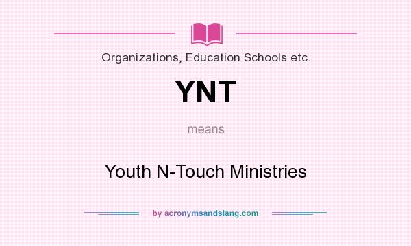 What does YNT mean? It stands for Youth N-Touch Ministries