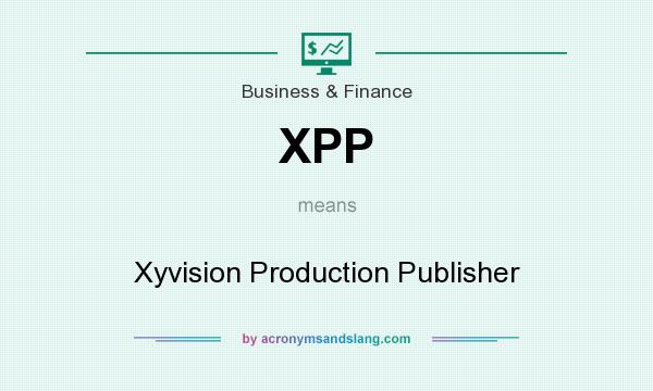 What does XPP mean? It stands for Xyvision Production Publisher