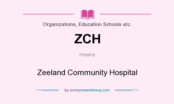 What does ZCH mean? It stands for Zeeland Community Hospital