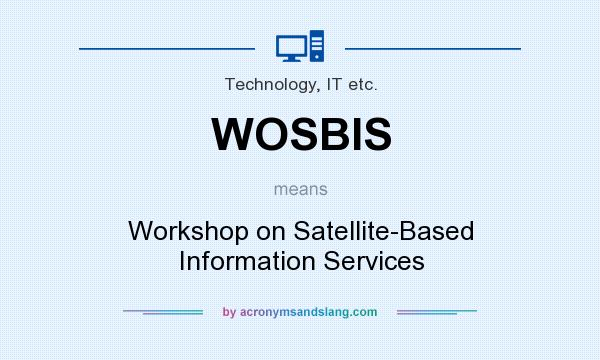 What does WOSBIS mean? It stands for Workshop on Satellite-Based Information Services