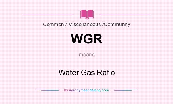 What does WGR mean? It stands for Water Gas Ratio