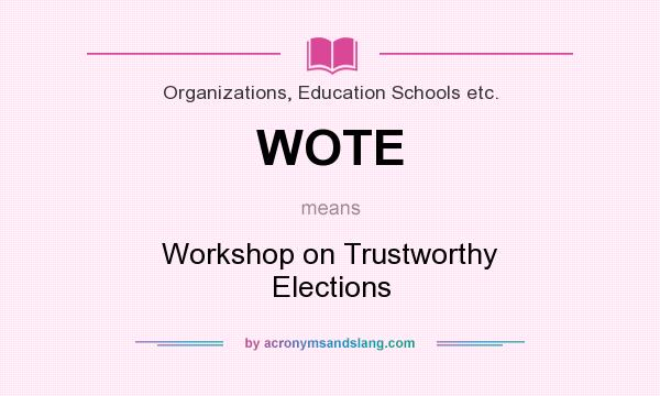 What does WOTE mean? It stands for Workshop on Trustworthy Elections