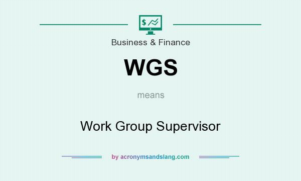 What does WGS mean? It stands for Work Group Supervisor