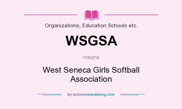 What does WSGSA mean? It stands for West Seneca Girls Softball Association