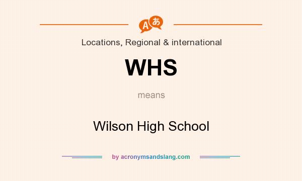 What does WHS mean? It stands for Wilson High School