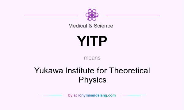 What does YITP mean? It stands for Yukawa Institute for Theoretical Physics