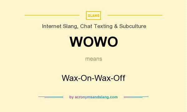 What does WOWO mean? It stands for Wax-On-Wax-Off