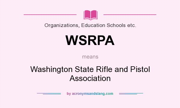 What does WSRPA mean? It stands for Washington State Rifle and Pistol Association