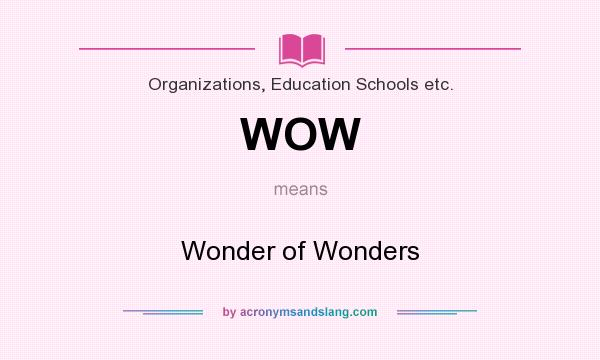 What does WOW mean? It stands for Wonder of Wonders