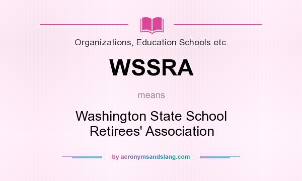 What does WSSRA mean? It stands for Washington State School Retirees` Association