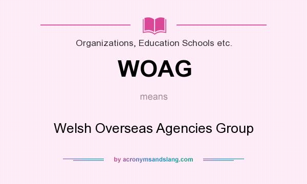 What does WOAG mean? It stands for Welsh Overseas Agencies Group