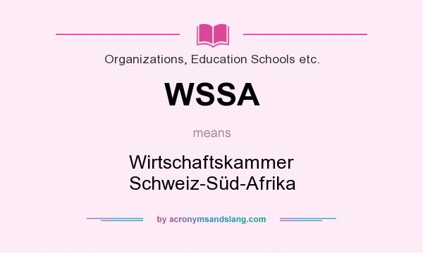 What does WSSA mean? It stands for Wirtschaftskammer Schweiz-Süd-Afrika