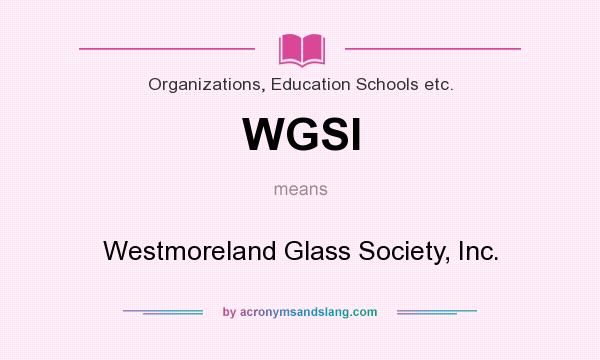 What does WGSI mean? It stands for Westmoreland Glass Society, Inc.