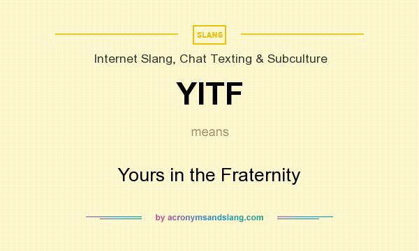 What does YITF mean? It stands for Yours in the Fraternity