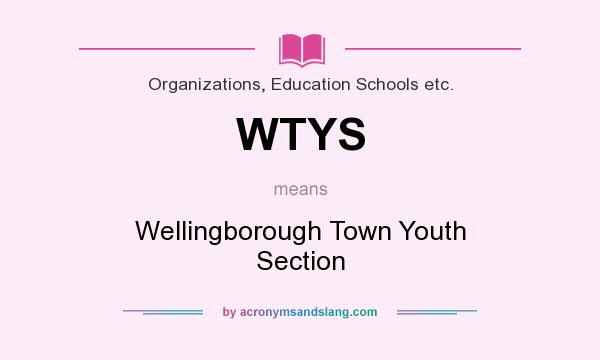 What does WTYS mean? It stands for Wellingborough Town Youth Section