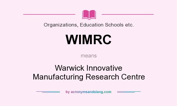 What does WIMRC mean? It stands for Warwick Innovative Manufacturing Research Centre