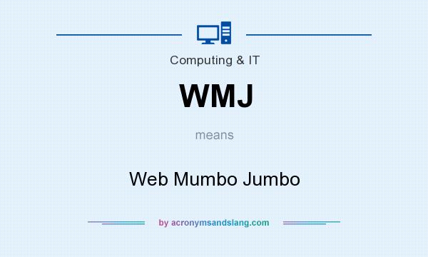 What does WMJ mean? It stands for Web Mumbo Jumbo