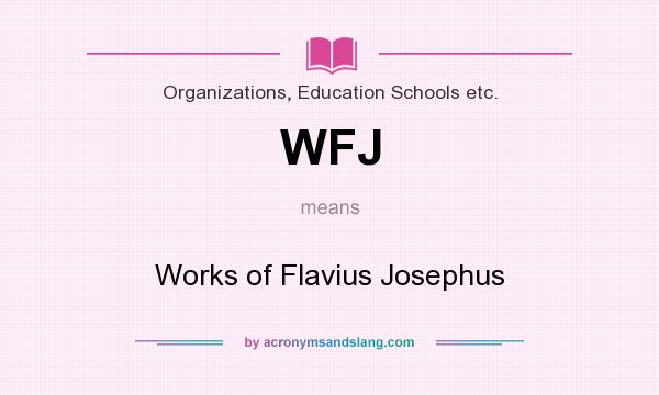 What does WFJ mean? It stands for Works of Flavius Josephus