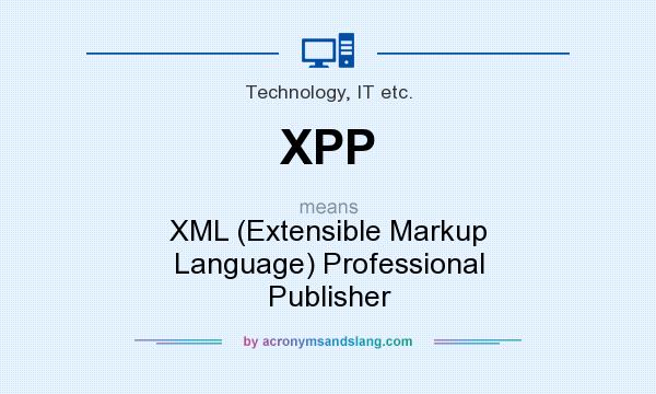What does XPP mean? It stands for XML (Extensible Markup Language) Professional Publisher