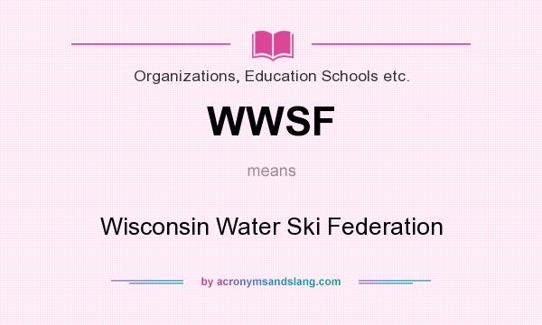 What does WWSF mean? It stands for Wisconsin Water Ski Federation
