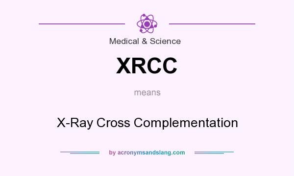 What does XRCC mean? It stands for X-Ray Cross Complementation
