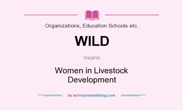 What does WILD mean? It stands for Women in Livestock Development