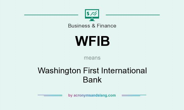 What does WFIB mean? It stands for Washington First International Bank