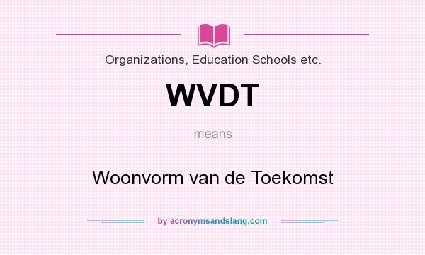 What does WVDT mean? It stands for Woonvorm van de Toekomst