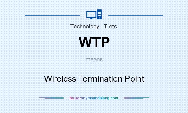 What does WTP mean? It stands for Wireless Termination Point