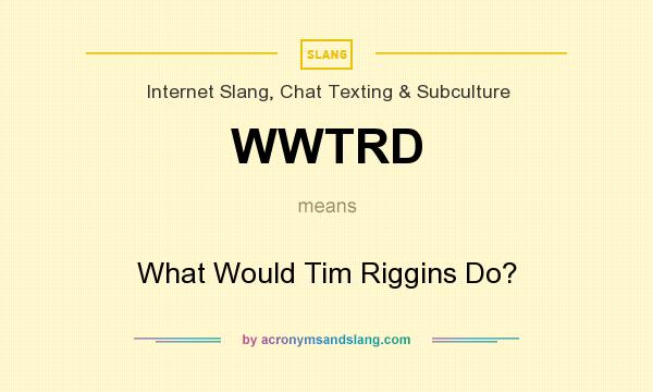 What does WWTRD mean? It stands for What Would Tim Riggins Do?
