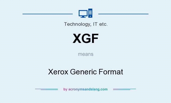 What does XGF mean? It stands for Xerox Generic Format