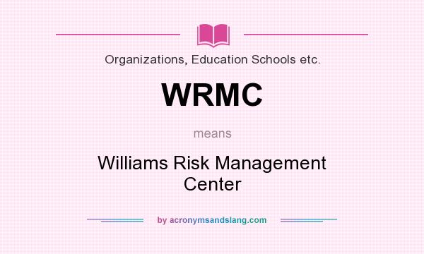 What does WRMC mean? It stands for Williams Risk Management Center