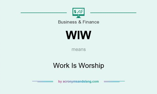 What does WIW mean? It stands for Work Is Worship